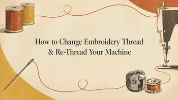 How to Change Embroidery Thread & Re-Thread Your Machine