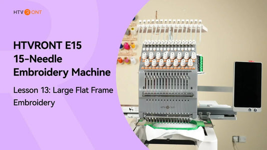Large Flat Frame Embroidery of E15 Embroidery Machine - Tutorial 13