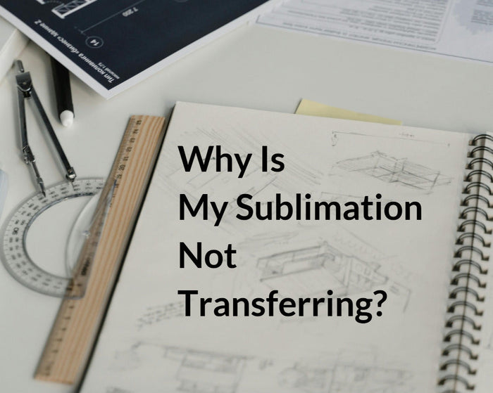 Why Is My Sublimation Not Transferring Properly
